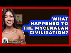 What Happened To The Mycenaean Civilization? - Inside Museum Walls