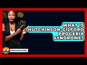 What Is Hutchinson-Gilford Progeria Syndrome? - The Documentary Reel