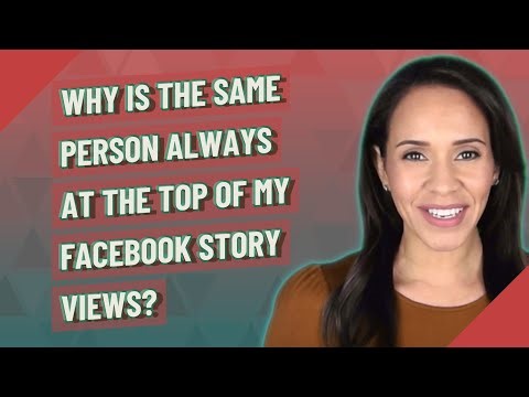 Why is the same person always at the top of my Facebook Story views?