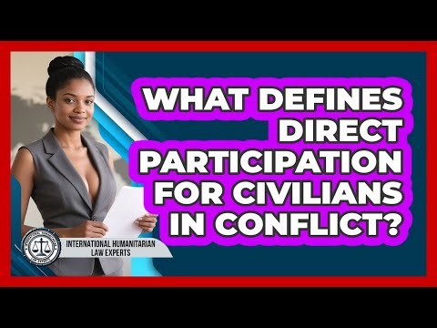 What Defines Direct Participation For Civilians In Conflict?