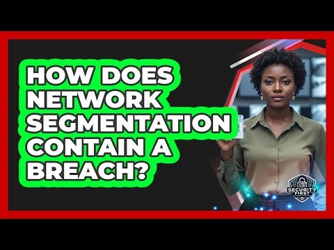 How Does Network Segmentation Contain A Breach?