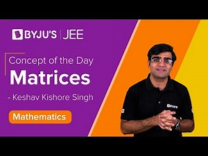 Concept of the Day | Matrices | Class 11 & 12 MATHS | JEE 2022/2023 l Keshav Sir | BYJU'S JEE