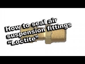 How to seal air suspension fittings "Loctite"