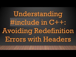 Understanding # include in C+ + : Avoiding Redefinition Errors with Headers
