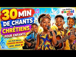 30 MINUTES DE CHANTS CHRÉTIENS POUR ENFANTS 🎶🙏 | Les Plus Belles Chansons Bibliques avec Jésus