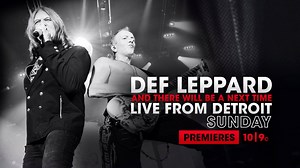 Let's Go - we’re bringing a full blown rock concert to your living room! And There Will Be A Next Time… Live From Detroit will be airing on AXS TV this Sunday, April 23rd at 10pm EST. | Def Leppard