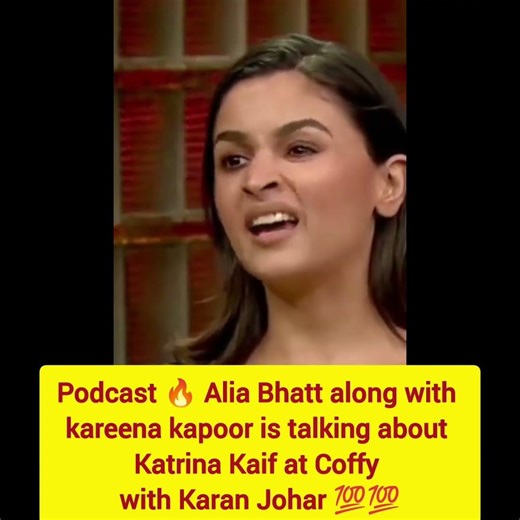 Podcast🔥Alia Bhatt along with kareena kapoor is talking about Katrina Kaif at Coffy with Karan 💯💯❣️