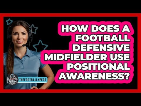 How Does A Football Defensive Midfielder Use Positional Awareness? - The Football Xpert