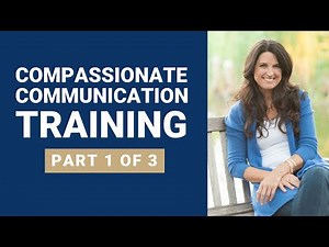 Compassionate Communication Training - PART 1 OF 3