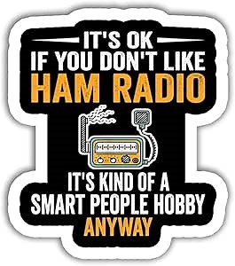 3 Pcs - It's Okay If You Don't Like Ham Radio Sticker Operator Amateur Funny Smart People Hobby Ham Radio Gift Stickers for Laptop Water Bottle Car Bumper Helmet Window Sticker 3"x4"