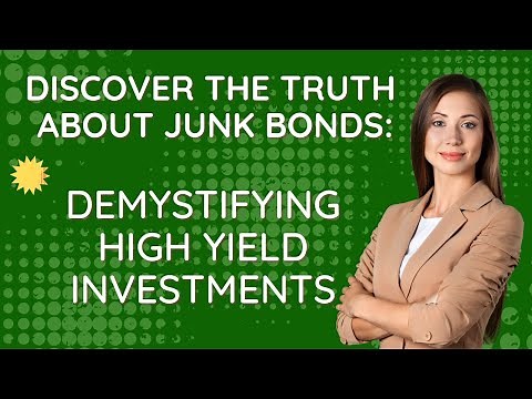 Discover the Truth About Junk Bonds: Demystifying High Yield Investments