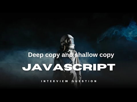 Deep Copy & Shallow Copy in 10 Minutes | Javascript | Interview Question