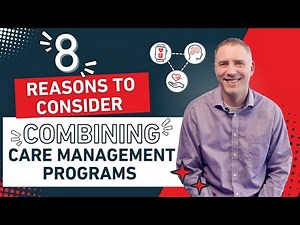 8 Reasons to Consider Combining Care Management Programs