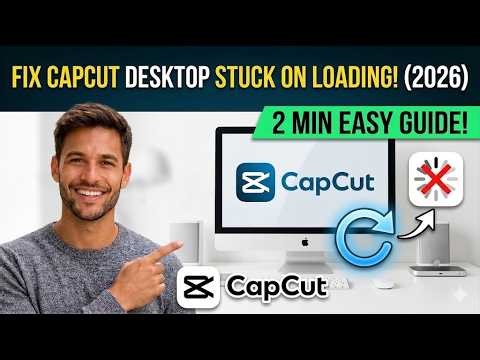 Fix CapCut Desktop Stuck on Loading 2026 2 Min Guide