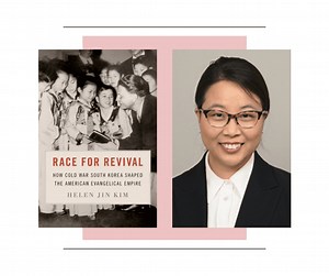 Asia And The Making Of Modern American Evangelicalism: An Interview With Helen Jin Kim