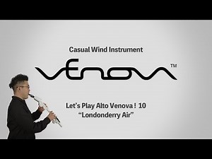 Alto Venovaを吹いてみよう！ 10) 「 ロンドンデリーの歌」を吹いてみよう
