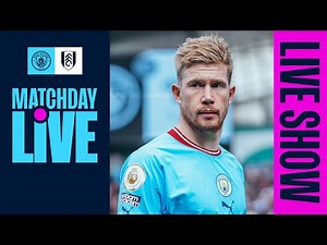 MATCHDAY LIVE! | Man City v Fulham | Premier League