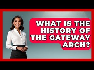 What Is The History Of The Gateway Arch? - United States Revealed