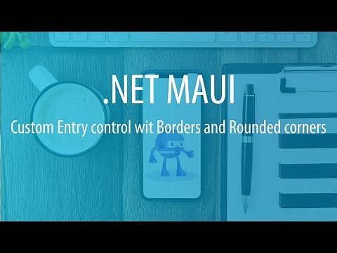 .NET MAUI Entry control - Creating a Custom Entry Control with Borders and Rounded Corners