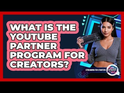 What Is The YouTube Partner Program For Creators?
