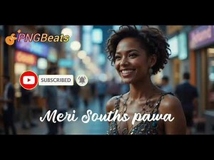 Meri Souths pawa_🇵🇬 PNG 🎶 Music 🔥 2025_PNGBeatsOfficial