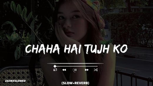 CHAHA HAI TUJH KO - SLOWED AND REVERB VERSION