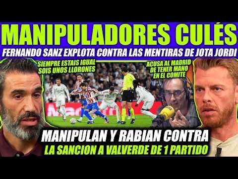💥 JOTA JORDI RABIA POR LA SANCION A VALVERDE - FERNANDO SANZ LO DESTROZA ¡COMO MANIPULAN LOS CULÉS!