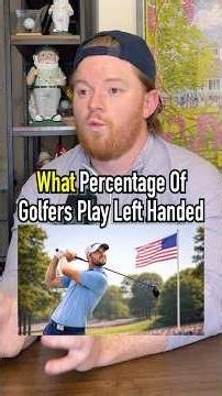 What % Of Golfers Play Left Handed In The U.S?!