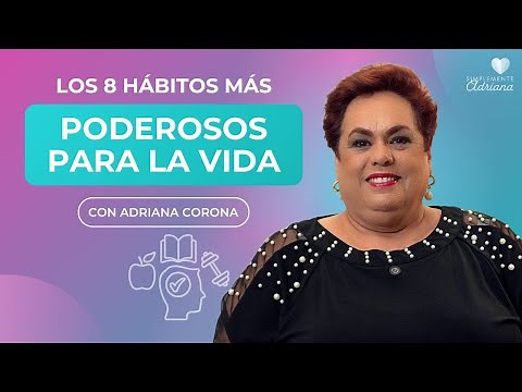 The 8 Most Powerful Habits for Life - Adriana Corona Gil