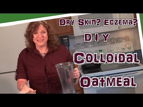 DIY Natural Remedy for Winter Dry Skin, Eczema, and More - How to Make Colloidal Oatmeal