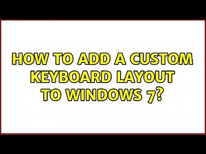 How to add a custom keyboard layout to Windows 7?