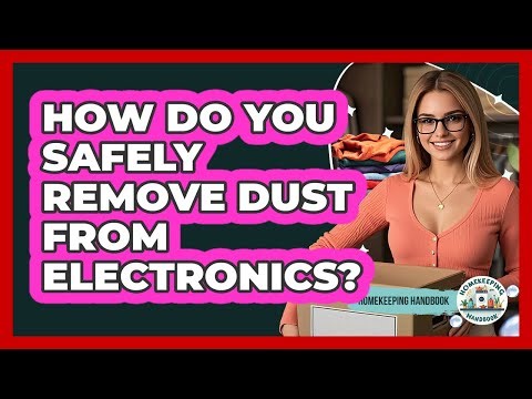 How Do You Safely Remove Dust From Electronics? - Homekeeping Handbook