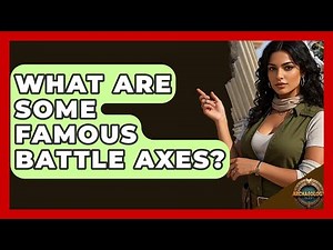 What Are Some Famous Battle Axes? - Archaeology Quest