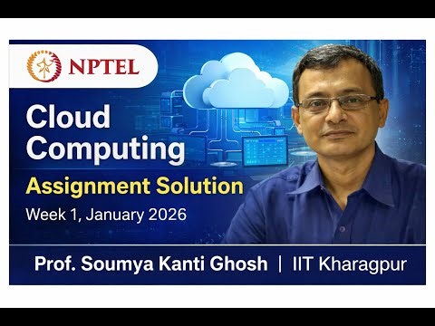 NPTEL Cloud Computing by Prof. Soumya Kanti Ghosh IIT Kharagpur | Week 1 Assignment Solution