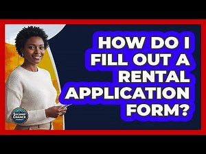 How Do I Fill Out A Rental Application Form?