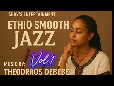 Ethio Jazz VOL.1 - Music by Theodros Debebe studio Debebe / Ethio Jazz 2025 , Ethiopian Music 2025