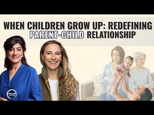 When Children Grow Up: Redefining the Parent-Child Relationship