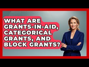 What Are Grants-in-aid, Categorical Grants, And Block Grants? - Making Politics Simple
