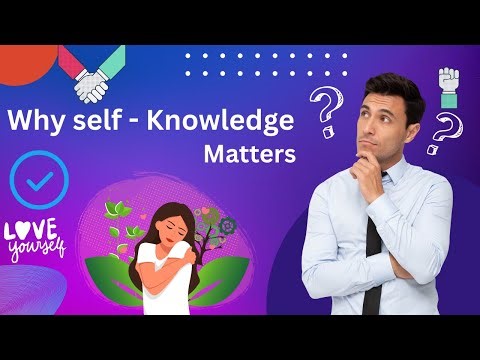 Why self knowledge Matters to you and all of us as well?