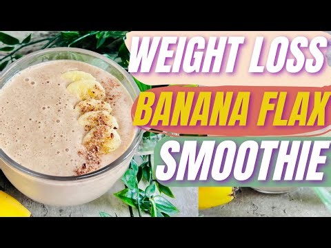 Weight Loss Banana Flaxseed Smoothie