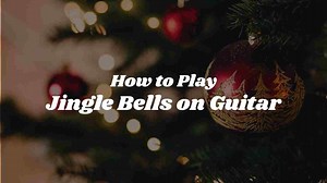 How to Play Jingle Bells on Guitar - with Notes, Tabs & Chords