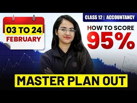 Class 12 Accountancy | 6 Feb to 24 Feb How to Score 95% - Master Plan Out | Shweta Ma'am Accountancy
