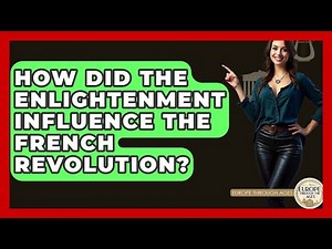 How Did The Enlightenment Influence The French Revolution? - Europe Through the Ages