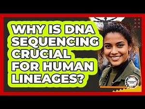 Why Is DNA Sequencing Crucial For Human Lineages?