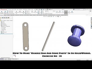 How To Make ''Handle Bar And Some Parts'' In SolidWorks. Exercise No- 35