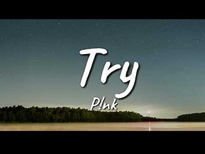 P!nk - Try (Lyrics)