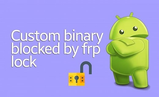 100% Working Fix: Custom Binary Blocked by FRP Lock on Samsung/Android Devices