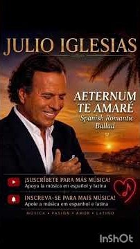 Aeternum Te Amaré - Spanish Romantic Ballad Julio iglesias