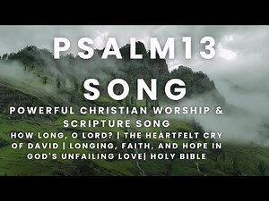 Psalm 13 Song (Lyrics) How Long, O Lord? | Powerful Christian Worship & Scripture Song