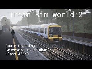 Train Sim World 2 - Route Learning: North Kent Line // Gravesend to Rainham (Class 465/9)